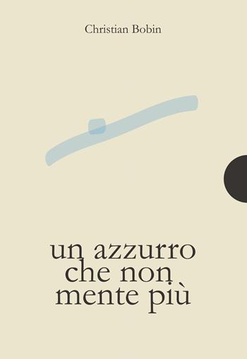 Un azzurro che non mente più - Christian Bobin, Damien Le Guay, Jean-Philippe Tonnac de - Libro AnimaMundi edizioni 2021 | Libraccio.it