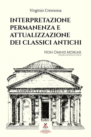 Interpretazione, permanenza e attualizzazione dei classici antichi - Virginio Cremona - Libro Virginio Cremona 2020, La Virginiana | Libraccio.it