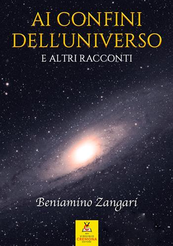 Ai confini dell'universo e altri racconti - Beniamino Zangari - Libro Virginio Cremona 2020 | Libraccio.it