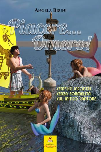 Piacere... Omero! Semplici incontri, senza formalità, sul mitico cantore. Nuova ediz. - Angela Bruni - Libro Virginio Cremona 2020, La Virginiana | Libraccio.it