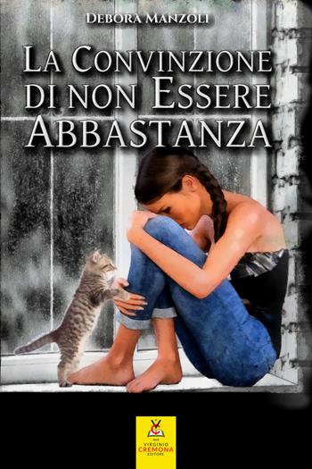 La convinzione di non essere abbastanza. Nuova ediz. - Debora Manzoli - Libro Virginio Cremona 2020 | Libraccio.it