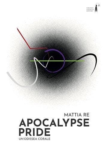 Apocalypse Pride. Un'odissea corale - Mattia Re - Libro Virginio Cremona 2026 | Libraccio.it