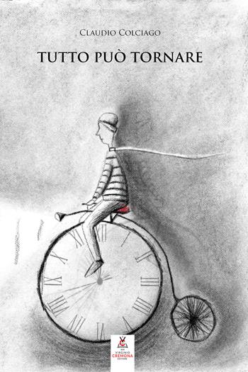 Tutto può tornare. Nuova ediz. - Claudio Colciago - Libro Virginio Cremona 2022 | Libraccio.it