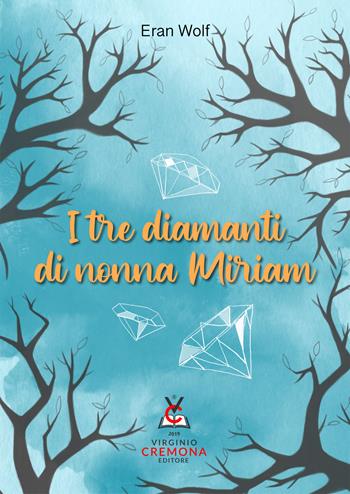 I tre diamanti di nonna Miriam. Nuova ediz. - Eran Wolf - Libro Virginio Cremona 2022 | Libraccio.it