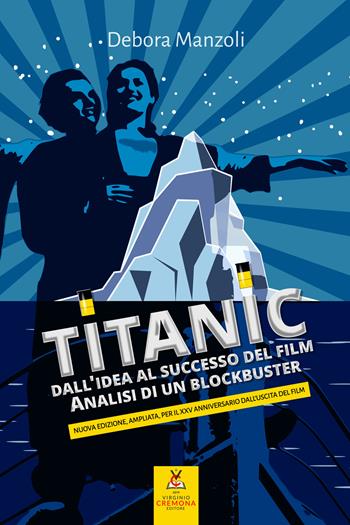 Titanic. Dall'idea al successo del film. Analisi di un blockbuster. Nuova ediz. - Debora Manzoli - Libro Virginio Cremona 2023, L' accademica | Libraccio.it