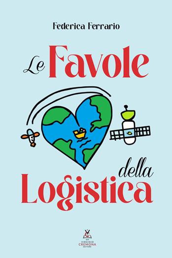 Le favole della logistica - Federica Ferrario - Libro Virginio Cremona 2024 | Libraccio.it
