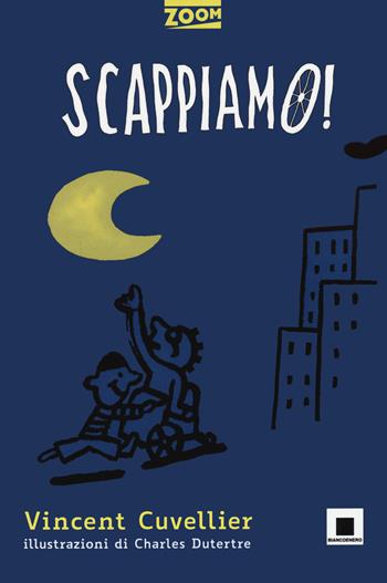 Scappiamo! - Vincent Cuvellier - Libro Biancoenero 2021, Zoom | Libraccio.it