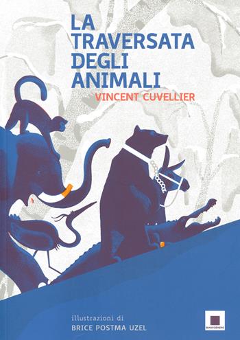 La traversata degli animali - Vincent Cuvellier - Libro Biancoenero 2021 | Libraccio.it