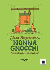 Nonna gnocchi: pizza, streghe e rivoluzione. Ediz. illustrata