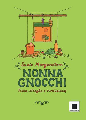 Nonna gnocchi: pizza, streghe e rivoluzione. Ediz. illustrata - Susie Morgenstern - Libro Biancoenero 2022, Maxizoom | Libraccio.it