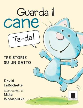 Guarda il cane. Tre storie su un gatto. Ediz. a colori - David LaRochelle - Libro Biancoenero 2022, Minizoom | Libraccio.it