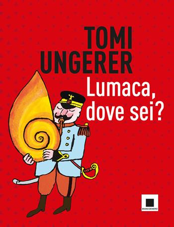 Lumaca, dove sei? Ediz. a colori - Tomi Ungerer - Libro Biancoenero 2023, Doppio passo | Libraccio.it