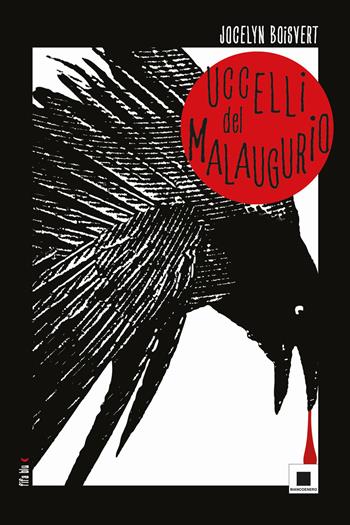 Uccelli del malaugurio - Jocelyn Boisvert - Libro Biancoenero 2023, Fifa blu | Libraccio.it