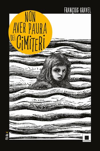 Non aver paura dei cimiteri - François Gravel - Libro Biancoenero 2023, Fifa blu | Libraccio.it
