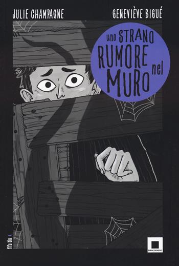 Uno strano rumore nel muro - Julie Champagne - Libro Biancoenero 2024, Fifa blu | Libraccio.it