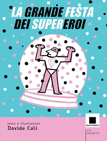 La grande festa dei supereroi - Davide Calì - Libro Biancoenero 2025, Minizoom | Libraccio.it