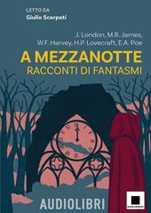 A mezzanotte. Racconti di fantasmi letto da Giulio Scarpati. Con audiolibro