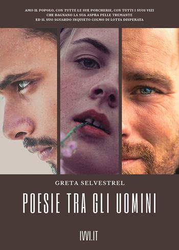 Poesie tra gli uomini - Greta Selvestrel - Libro Ivvi 2021, Poesia | Libraccio.it