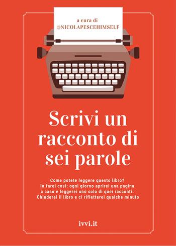 Scrivi un racconto di sei parole  - Libro Ivvi 2021, Corali | Libraccio.it