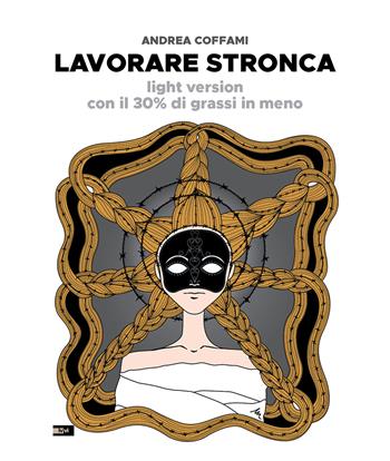 Lavorare stronca. Light version con il 30% di grassi in meno - Andrea Coffami - Libro Ivvi 2022, Letteratura | Libraccio.it
