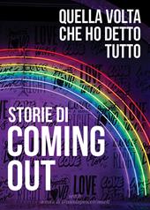 Storie di coming out. Quella volta che ho detto tutto
