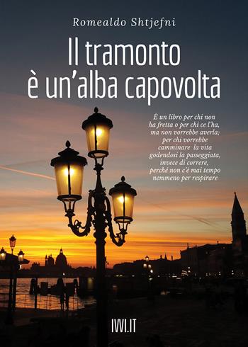 Il tramonto è un'alba capovolta - Romealdo Shtjefni - Libro Ivvi 2021, Poesia | Libraccio.it