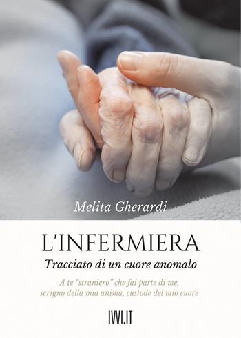L'infermiera. Tracciato di un cuore anomalo - Melita Gherardi - Libro Ivvi 2021, Narrativa | Libraccio.it