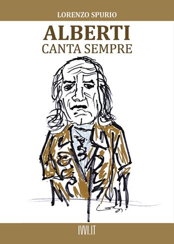 Alberti canta sempre - Lorenzo Spurio - Libro Ivvi 2021, Narrativa | Libraccio.it