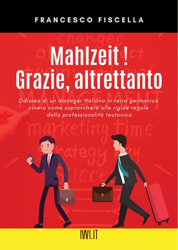 Mahlzeit! Grazie, altrettanto - Francesco Fiscella - Libro Ivvi 2021, Narrativa | Libraccio.it