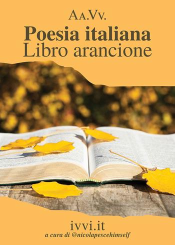 Poesia italiana. Libro arancione  - Libro Ivvi 2021, Corali | Libraccio.it