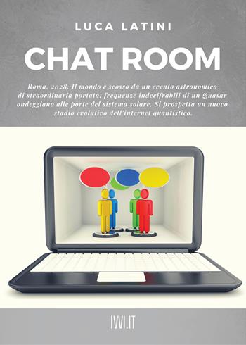 Chat room - Luca Latini - Libro Ivvi 2022, Narrativa | Libraccio.it
