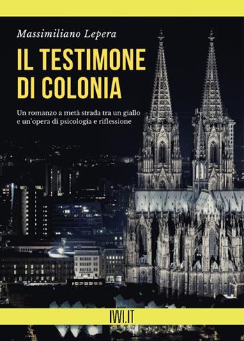 Il testimone di Colonia - Massimiliano Lepera - Libro Ivvi 2022, Narrativa | Libraccio.it