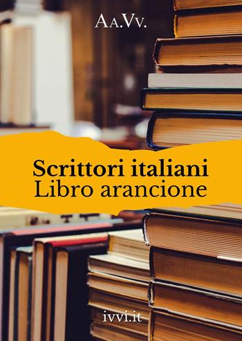 Scrittori italiani. Libro arancione  - Libro Ivvi 2022, Corali | Libraccio.it