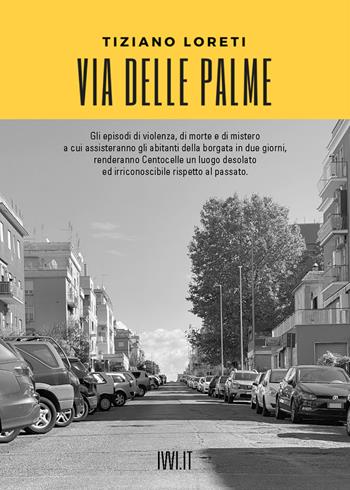 Via delle Palme - Tiziano Loreti - Libro Ivvi 2022, Narrativa | Libraccio.it