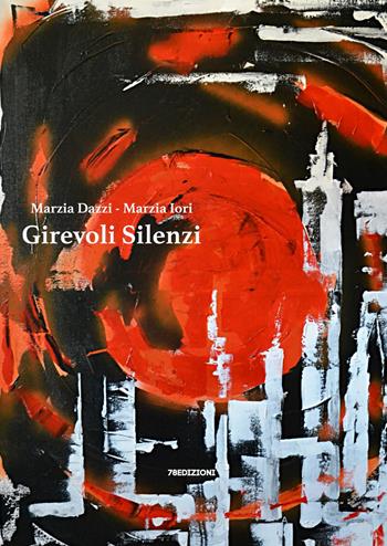 Girevoli silenzi - Marzia Dazzi, Marzia Iori - Libro 78Edizioni 2020, Narrazione | Libraccio.it