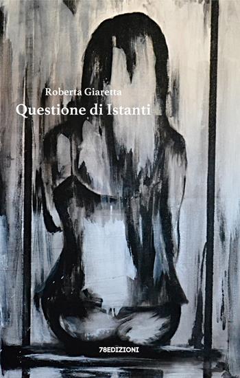 Questione di istanti - Roberta Giaretta - Libro 78Edizioni 2020 | Libraccio.it