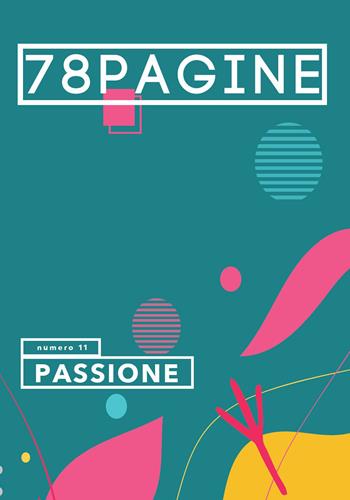 78pagine. Vol. 11: Passione.  - Libro 78Edizioni 2020 | Libraccio.it