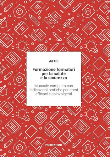 Formazione formatori per la salute e la sicurezza. Manuale completo con indicazioni pratiche per corsi efficaci e coinvolgenti  - Libro 78Edizioni 2023 | Libraccio.it