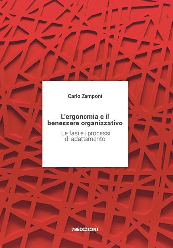 L'ergonomia e il benessere organizzativo. Le fasi e i processi di adattamento - Carlo Zamponi - Libro 78Edizioni 2022 | Libraccio.it