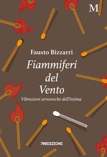 Fiammiferi del vento. Vibrazioni armoniche dell'anima - Fausto Bizzarri - Libro 78Edizioni 2022 | Libraccio.it