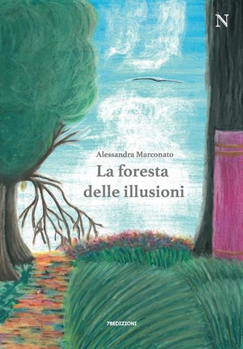 La foresta delle illusioni - Alessandra Marconato - Libro 78Edizioni 2021 | Libraccio.it
