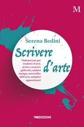 Scrivere d'arte. Vademecum per studenti d'arte, artisti, curatori, galleristi, addetti stampa, storyteller dell'arte, semplici appassionati