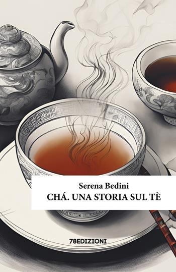 Chá. Una storia sul tè - Serena Bedini - Libro 78Edizioni 2025 | Libraccio.it