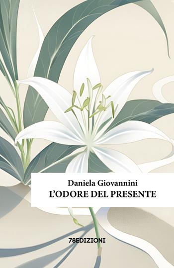 L'odore del presente - Daniela Giovannini - Libro 78Edizioni 2025 | Libraccio.it