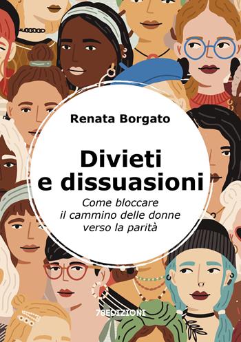 Divieti e dissuasioni. Come bloccare il cammino delle donne verso la parità - Renata Borgato - Libro 78Edizioni 2025 | Libraccio.it