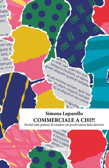 Commerciale a chi?! Perché tutti parlano di vendere ma pochi sanno farlo davvero - Simona Luparello - Libro 78Edizioni 2026, Manuali | Libraccio.it