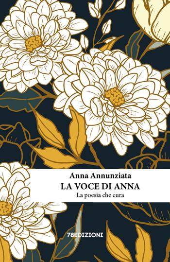 La voce di Anna. La poesia che cura - Anna Annunziata - Libro 78Edizioni 2024 | Libraccio.it