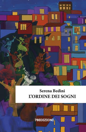 L'ordine dei sogni - Serena Bedini - Libro 78Edizioni 2024 | Libraccio.it