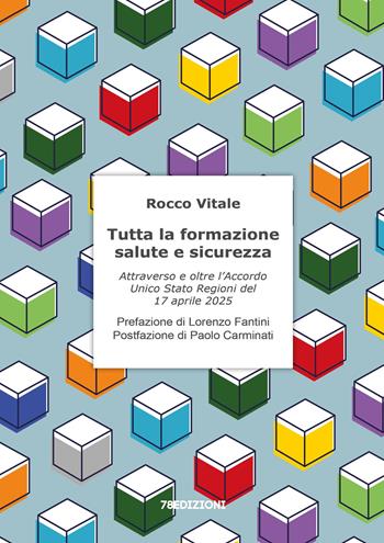 Tutta la formazione salute e sicurezza. Attraverso e oltre l'Accordo Unico Stato Regioni del 17 aprile 2025 - Rocco Vitale - Libro 78Edizioni 2025 | Libraccio.it