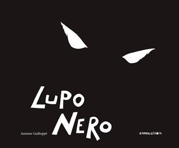 Lupo nero - Antoine Guilloppé - Libro Camelozampa 2021, Le piume | Libraccio.it